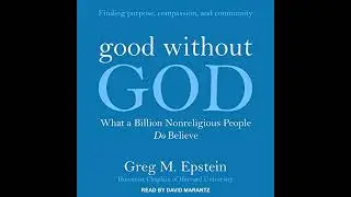 Good Without God: What a Billion Nonreligious People Do Believe Audiobook by Greg Epstein