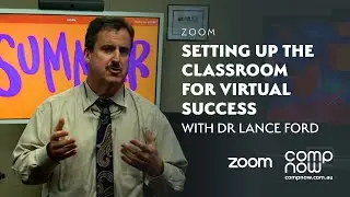Setting Up The Classroom for Virtual Success with Dr Lance Ford - Zoom Room Educator | CompNow