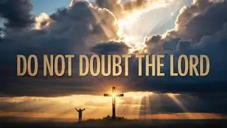 Do Not Doubt the Lord (Christian Worship Music)