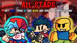 THE WONDER BOY JOINS! - All Stars But Valt Joins BF And Noob And Sing It Along Everyone! - FNF COVER