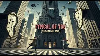 Typical of You (Nostalgic Mix)