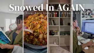 VLOG: Spend A Snow Day With Me | Making Soup, Bible Study Yap, Closet DIY