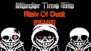 Murder Time Trio - Rain of Dust (Phase 1)[REMIX]