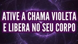 SAINT GERMAIN ATIVA CHAMA VIOLETA ELIMINE TODAS AS DORES DO SEU CORPO EM 7 MINUTOS!