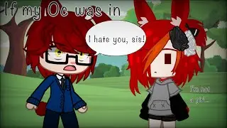 If my Oc was in ‘I hate you sis’ gcmm // gacha club