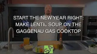 Start the New Year Right: Make Lentil Soup on the Gaggenau Gas Cooktop