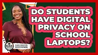 Do Students Have Digital Privacy On School Laptops?