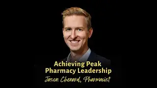 Achieving Peak Pharmacy Leadership | Jason Chenard, BPharm, Layered Leadership