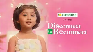 CottonKing | #DisconnectToReconnect | Myra Vaikul | ADbhoot