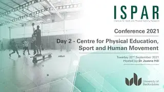 ISPAR Conference 2021: Day 2 - Centre for Physical Education, Sport and Human Movement