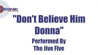 The Jive Five- Don't Believe Him Donna