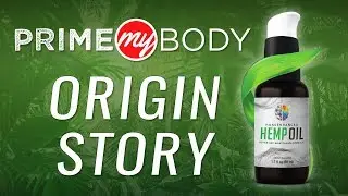 TAKING HEMP OIL TO THE WORLD - Prime My Body: Origin Story