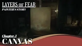 《LAYERS of FEAR (2023)》CHAPTER 1 CANVAS(Painter's Story) ❙ Walkthrough