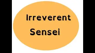 Irreverent Sensei 3 Study your art.