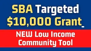 SBA Targeted EIDL $10,000 Grant Update - NEW Low Income Community Map Tool
