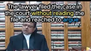 The lawyer filed the case in the court without reading the file and reached to argue