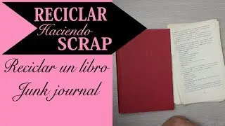 🧳JUNK JOURNAL Hacer scrap reciclando un libro [parte 1 ] [introducción]