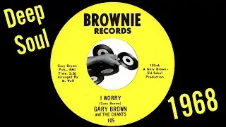 Gary Brown And The Chants &ndash; I Worry [Brownie] 1968 Deep Soul 45