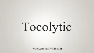 How To Say Tocolytic