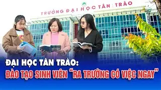 Đại học Tân Trào nâng cao chất lượng nguồn nhân lực