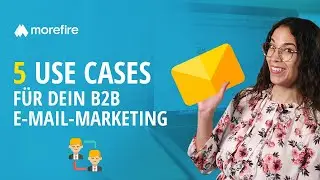 E-Mail-Marketing im B2B-Bereich - 5 Anwendungsf&auml;lle, wann sich E-Mail-Marketing lohnt | morefire