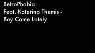 RetroPhobia Ft. Katerina Themis - Boy Come Lately