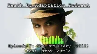 The Rum Diary (2011) feat. Troy Little BOOK VS FILM | Episode 7: Death By Adaptation