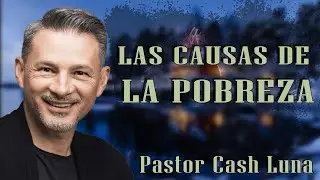 Pastor Cash Luna - Las causas de la pobreza - Casa de Dios