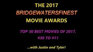 The 2017 BridgewatersFinest Movie Awards -- Top 30 Best Movies (#30 to #11)