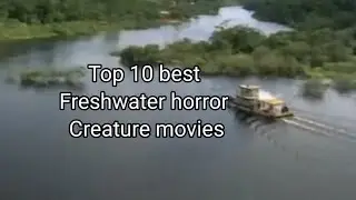 Top 10 best freshwater horror creature movies 