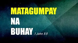 Matagumpay na Buhay - 1 John 5:5 (November 28, 2021)