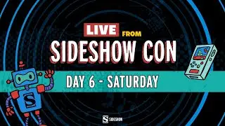 Live From Sideshow Con: Day 6