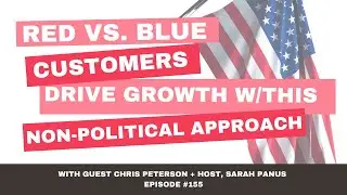 155. Red vs. Blue Customers: Drive Growth with this Non-Political Approach | Chris Peterson