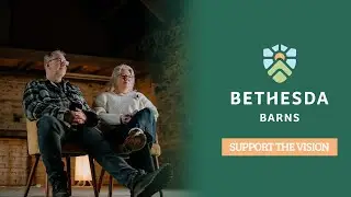 Bethesda Barns - Support the vision // The story so far