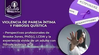 Violencia de pareja íntima y fibrosis quística — Brooke Jones, PhD(c), LCSW y adulta con FQ