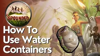 How to Use The Water Container in Grounded