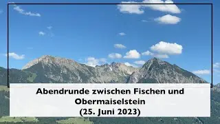 Abendrunde zwischen Fischen und Obermaiselstein (25. Juni 2023)