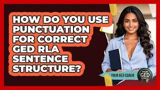 How Do You Use Punctuation For Correct GED RLA Sentence Structure? - Your GED Coach