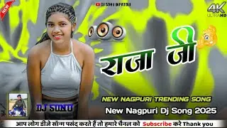 Raja Ji New Nagpuri Song | Nagpuri Dj Song | New Nagpuri Dj Remix Song 2025