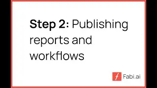 Fabi.ai academy: Publishing reports and workflows