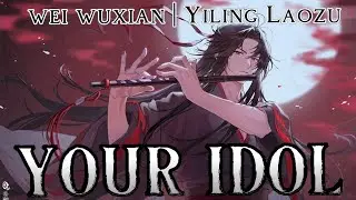 Your Idol 《Wei WuXian | Yiling Laozu》