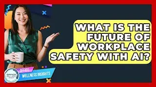 What Is The Future Of Workplace Safety With AI? - Office Wellness Insights