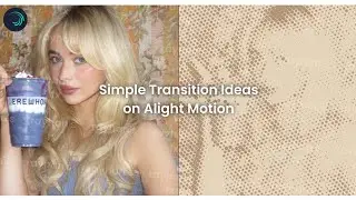 Simple Transition Ideas | Alight Motion