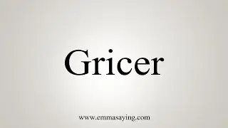 How To Say Gricer
