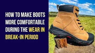 How to make boots more comfortable during the wear in  break-in period