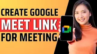 How to create Google meet link for meeting - Full Guide 2023