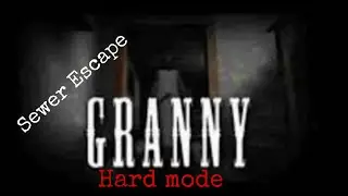 Escape from granny through the sewer hard mode {granny legacy} 1.9.0
