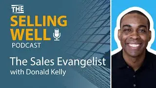 The Selling Well EP 27 - The Sales Evangelist with Donald Kelly