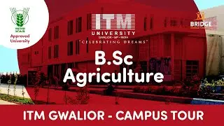 ITM University Gwalior | B.Sc Agriculture | ICAR Approved | Admissions | Bridge MedEd