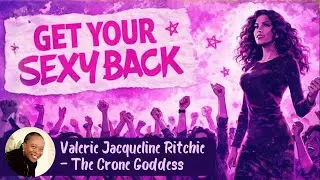 Get Your Sexy Back After Midlife for Women w/ Valerie Ritchie, 'The Crone Goddess'
